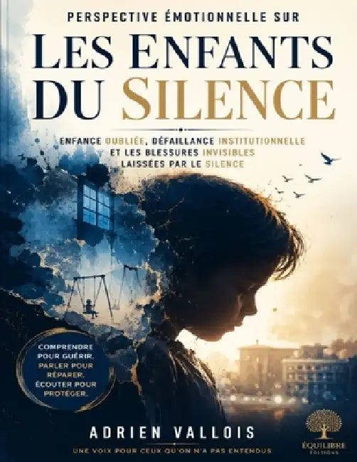 Perspective émotionnelle sur Les enfants du silence: Enfance oubliée, défaillance institutionnelle et les blessures invisibles laissées par le silence by Adrien Vallois