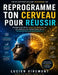 Réinterprétation moderne de Reprogramme ton cerveau pour réussir: Neuroplasticité, identité mentale et les nouvelles frontières de la transformation p by Lucien Viremont