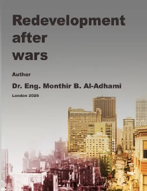Redevelopment After Wars: Principles, Strategies, and Achievements by Eng Monthir B. Al-Adhami