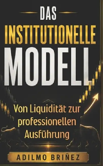 Das Institutionelle Modell: Von Liquidität zur professionellen Ausführung by Adilmo Briñez