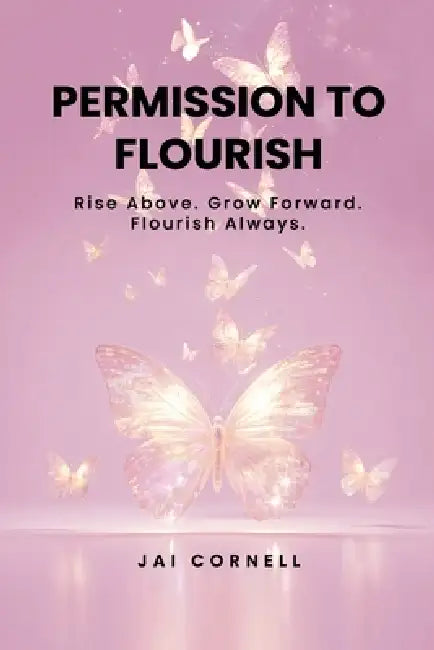 Permission to Flourish: Rise Above. Grow Forward. Flourish Always by Ariel Nicholas, Diane Burton, Elisa James