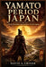 Yamato Period Japan: Myth, Kingship, and the Rise of Early Japan by David A. Griner
