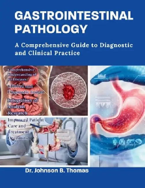 Gastrointestinal Pathology: A Comprehensive Guide to Diagnostic and Clinical Practice. by Johnson B. Thomas