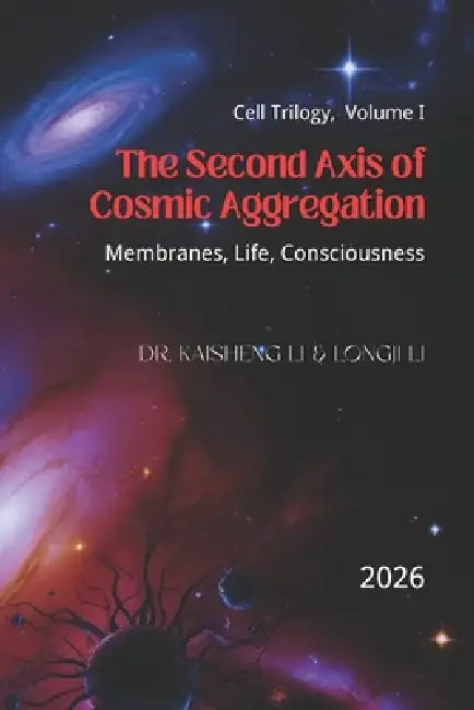 The Second Axis of Cosmic Aggregation: Membranes, Life, and Consciousness by Longji Li, Kaisheng Li
