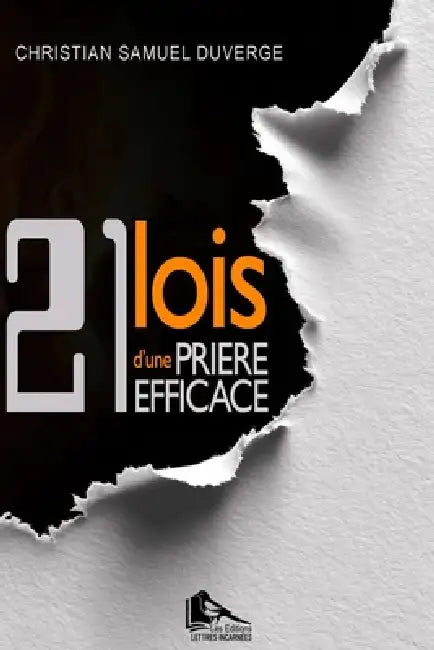 21 lois d'une prière efficace: Principes spirituels pour une prière qui produit des résultats by Christian Samuel Duvergé