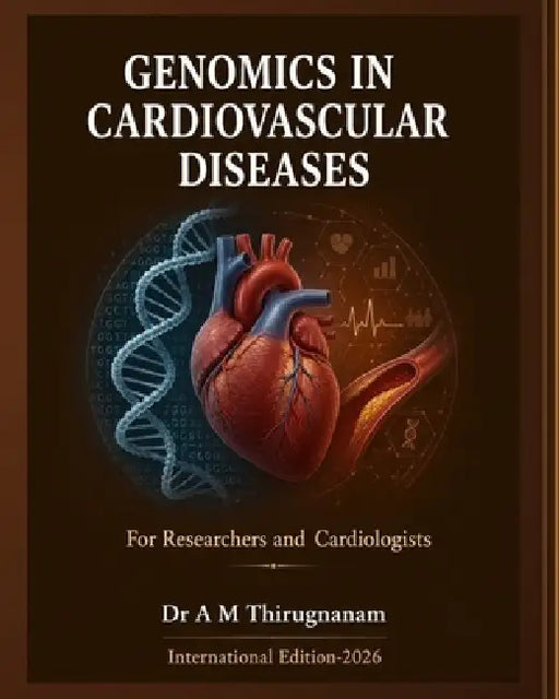 GENOMICS IN CARDIOVASCULAR DISEASES- for Researchers and Cardiologists by A. M. Thirugnanam
