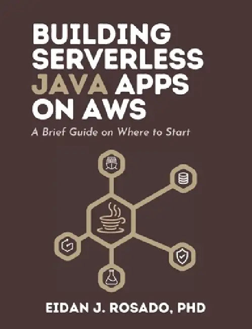 Building Serverless Java Apps on AWS: A Brief Guide on Where to Start by Eidan James Rosado