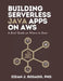 Building Serverless Java Apps on AWS: A Brief Guide on Where to Start by Eidan James Rosado
