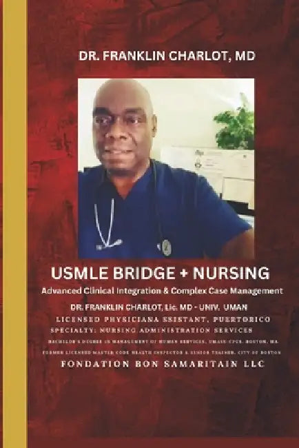 USMLE Bridge + Nursing: Advanced Clinical Integration & Complex Case Management by Franklin Charlot