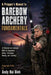 A Prepper's Manual to Barebow Archery Fundamentals: A Detailed Instructional Bible to Equipment, Setup, Technique, Aiming, and Training by Andy Hai Dinh