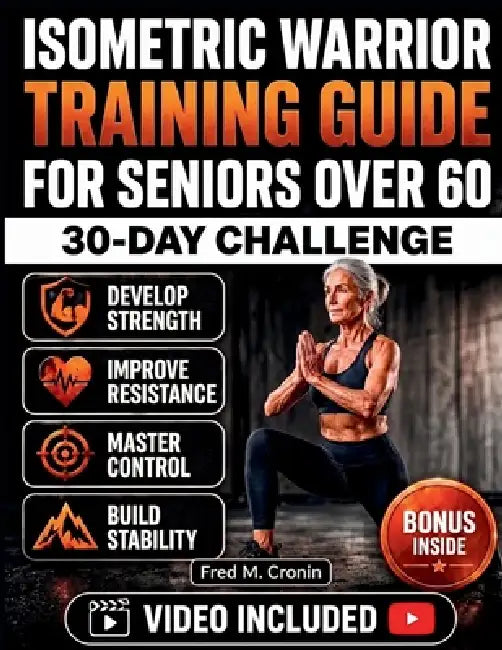 Isometric Warrior Training Guide for Seniors Over 60: A Gentle Strength-Building System to Enhance Balance, Flexibility, Core Power, and Independence by Fred M. Cronin