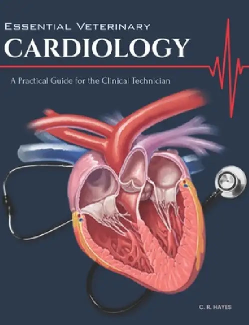 Essential Veterinary Cardiology: A Practical Guide for the Clinical Technician by C. R. Hayes