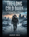 The Long Cold Dark: A Post-Apocalyptic EMP Survival Thriller (Surviving the EMP: Book One) by Jasper Cole