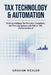 Tax Technology & Automation: Building Intelligent Tax Provision, Compliance, and Planning Systems with Python, SQL, and Generative AI by Alice Schwartz, Graham Wexler
