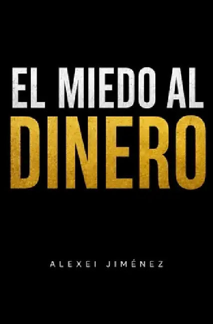 El miedo al dinero by Alexei Jiménez