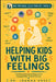 Helping Kids With Big Feelings: Teaching Emotional Regulation, Coping Skills, and Self-Control by Joanna Voss