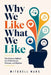 Why We Like What We Like: The Hidden Science Behind Every Preference, Choice, and Craving Uncover the Psychology Shaping Every Choice You Make - and L by Mitchell Mars