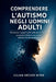 Comprendere l'autismo negli uomini adulti: Riconoscere i segnali sottili, rafforzare le relazioni, accrescere la fiducia in se stessi e affrontare la by Julian Archer Wynn