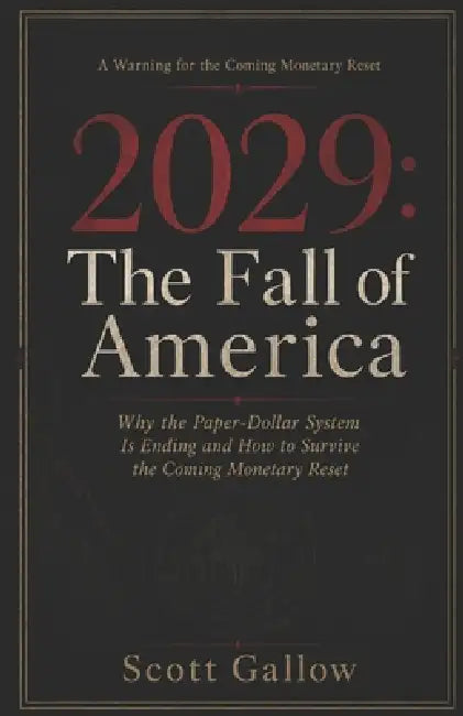 2029: The Fall Of America: Why the Paper-Dollar System Is Ending and How to Survive the Coming Monetary Reset by Scott Gallow