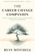 The Career Change Companion: A Practical, Compassionate Guide to Leaving Work That No Longer Fits and Building Toward Work That Does. Self-Assessment, by Ryan Mitchell