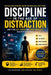 Discipline in the Age of Distraction: How to Use Self Control and Mental Toughness to Achieve Your Goals: A Guide for Anyone Ready to Reclaim Their Fo by Kingswell Media Publishing, Sigit Irawan