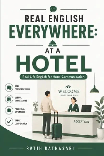 Real English Everywhere: AT A HOTEL: Real-Life English for Hotel Communication by Ratih Ratnasari