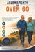 Allenamento per over 60: Semplici allenamenti per ridurre gli acciacchi dell'età e vivere come un quarantenne by Lorenzo de Santis