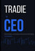 Tradie to CEO: Build the Systems, Lead the Team, and Run a Business Worth Owning by Oliver Saunders