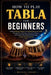 How To Play Tabla For Beginners: Unlock Rhythmic Mastery & Confident Percussion Skills Through Clear Technique, Expressive Patterns, and Practical Pla by Moises Colby