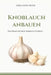 Knoblauch anbauen: Ein praktischer Anbauleitfaden by Verdantis Press