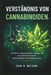 Verständnis Von Cannabinoiden: Ein klarer und praktischer Leitfaden zu Cannabisverbindungen, Auswirkungen und Alltagsnutzung by Sam H. Wilson