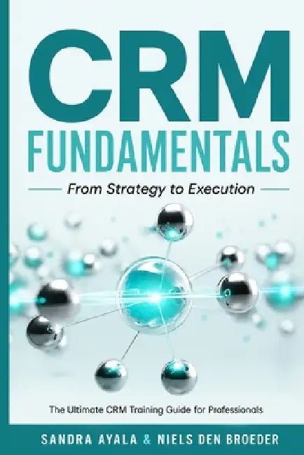 CRM Fundamentals: From Strategy to Execution by Niels Den Broeder, Sandra Ayala