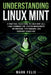 Understanding Linux Mint: A Practical Field Guide to Linux Mint 22.3, Linux Command Line, System Management, Networking, Performance, and Everyday Pow by Mark Felix