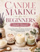 Candle Making for Beginners Made Simple: A Step-by-Step Guide to Soy, Beeswax, Scented Candles, Wick Sizing, Fragrance Blending, Containers, and Gifta by Clara Whitmore
