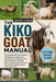The Kiko Goat Manual: The Ultimate Kiko Goat Manual For Beginners And Farmers Seeking Practical Guidance On Meat Production, Housing, Nutrition, Repro by Lawrence Nicholas