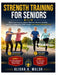 Strength Training for Seniors: Build Lean Muscle, Improve Balance, Restore Mobility, and Stay Independent With Simple Low-Impact Daily Exercises by Alisha K. Walsh
