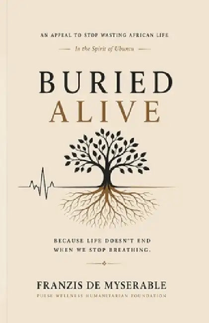 Buried Alive: An Appeal to Stop Wasting African Life in the Spirit of Ubuntu by Franzis de Myserable