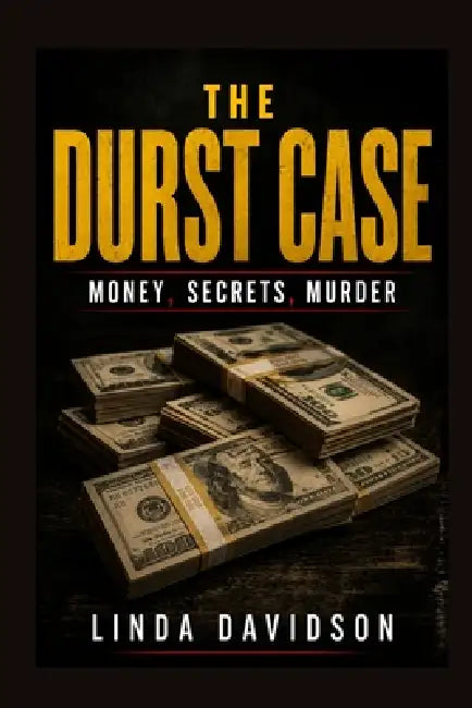 The Durst Case: Money, Secrets, Murder by Linda Davidson