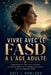 Vivre Avec Le Fasd À L'âge Adulte: Comprendre les différences cérébrales, les défis quotidiens et les stratégies de soutien après un diagnostic tardif by Kate J. Rowland, Kate J. Rowland
