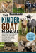 The Kinder Goat Manual: Complete Guide To Raising Healthy Kinder Goats With Expert Advice On Feeding, Housing, Breeding, Milking, Health Care, Pasture by Lawrence Nicholas