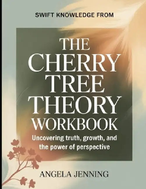 Swift Knowledge from The Cherry Tree Theory: Uncovering Truth, Growth, and the Power of Perspective by Angela Jenning