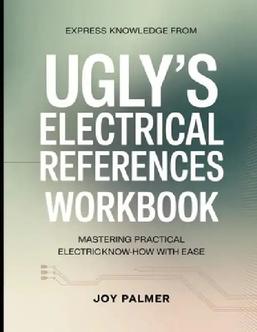 Express Knowledge from Ugly's Electrical References: Mastering Practical Electrical Know-How with Ease by Joy Palmer
