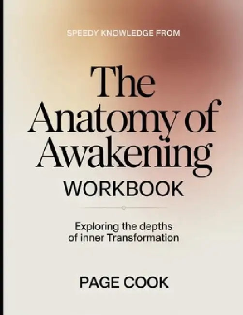 Speedy Knowledge from The Anatomy of Awakening: Exploring the Depths of Inner Transformation by Page Cook