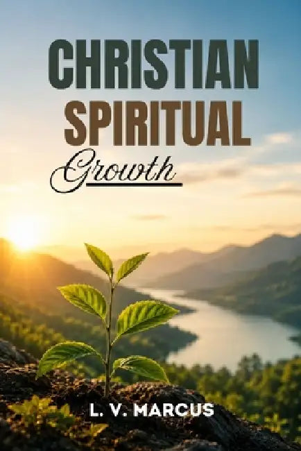 Christian Spiritual Growth by L. V. Marcus