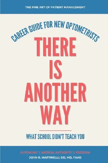 There Is Another Way: A Career Guide For New Optometrists by John R. Martinelli Od Faao