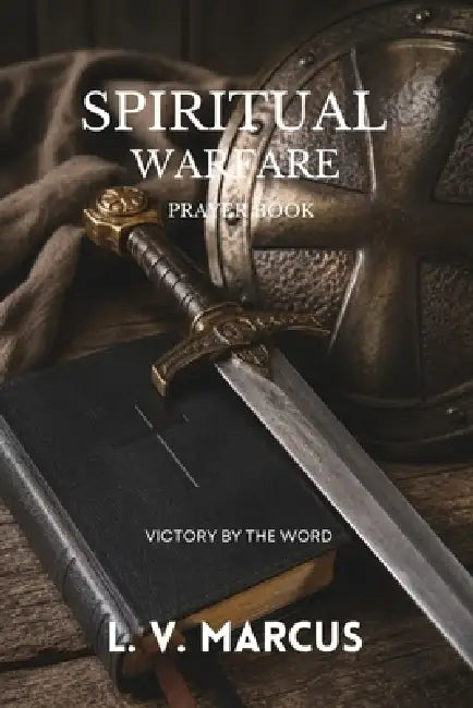 Spiritual Warfare Prayer Book: Victory by the Word by L. V. Marcus