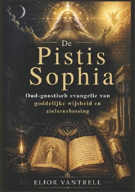 De Pistis Sophia: Oud-gnostisch evangelie van goddelijke wijsheid en zielsverlossing by Elior Vantrell