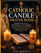 The Catholic Candle Prayer: Powerful Catholic Prayers, Devotions Healing Scriptures, Saint Intercessions, and Daily Rituals for Peace, Protection, Rec by Jude Bummeth