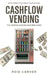 Cashflow Vending: The Vending Machine Business Guide by Reid Carver