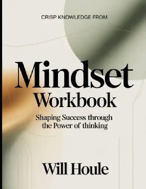 Crisp Knowledge from Mindset: Shaping Success Through the Power of Thinking by Will Houle